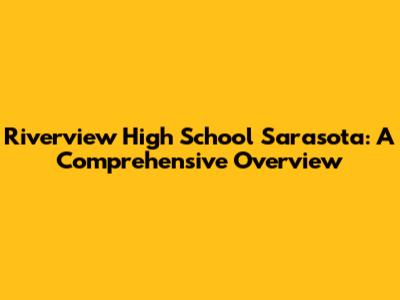 Riverview High School Sarasota: A Comprehensive Overview