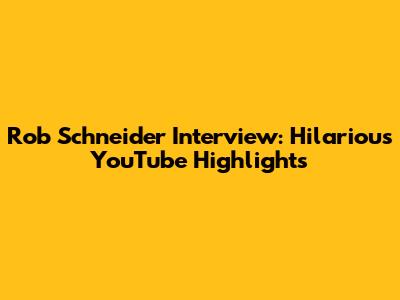 Rob Schneider Interview: Hilarious YouTube Highlights