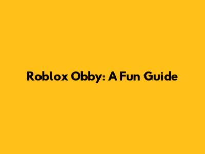 Roblox Obby: A Fun Guide