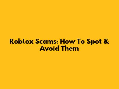 Roblox Scams: How To Spot & Avoid Them