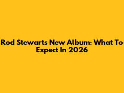 Rod Stewart's New Album: What To Expect In 2026