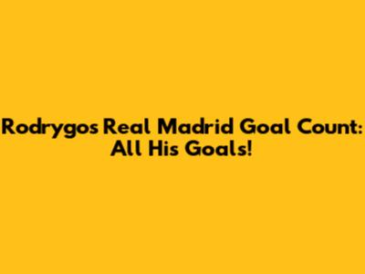 Rodrygo's Real Madrid Goal Count: All His Goals!