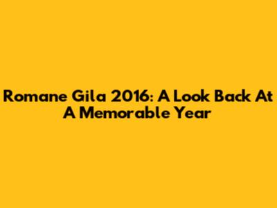 Romane Gila 2016: A Look Back At A Memorable Year