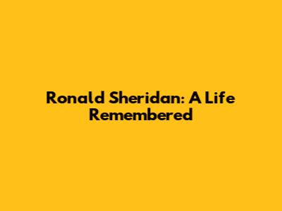 Ronald Sheridan: A Life Remembered