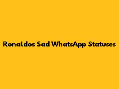 Ronaldo's Sad WhatsApp Statuses