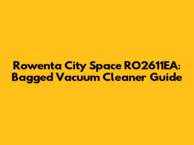 Rowenta City Space RO2611EA: Bagged Vacuum Cleaner Guide