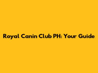 Royal Canin Club PH: Your Guide