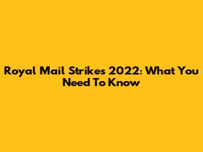 Royal Mail Strikes 2022: What You Need To Know