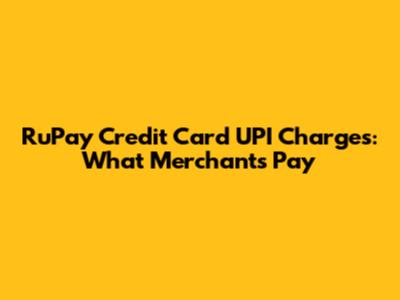RuPay Credit Card UPI Charges: What Merchants Pay