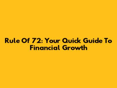 Rule Of 72: Your Quick Guide To Financial Growth