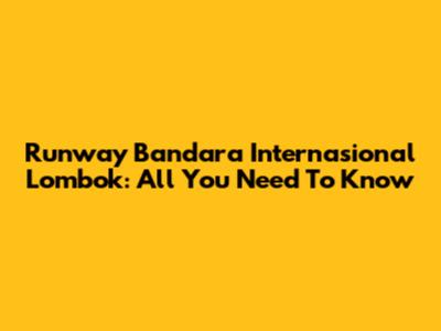 Runway Bandara Internasional Lombok: All You Need To Know