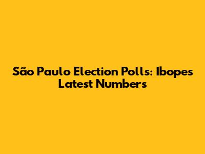 São Paulo Election Polls: Ibope's Latest Numbers