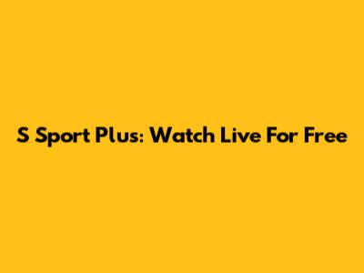 S Sport Plus: Watch Live For Free