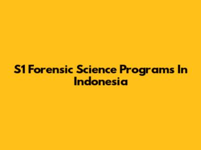 S1 Forensic Science Programs In Indonesia