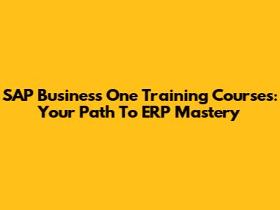 SAP Business One Training Courses: Your Path To ERP Mastery