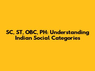 SC, ST, OBC, PH: Understanding Indian Social Categories