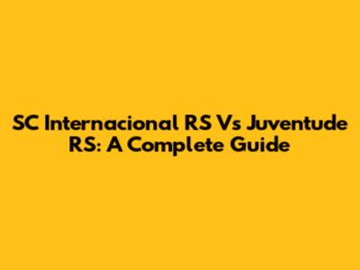 SC Internacional RS Vs Juventude RS: A Complete Guide