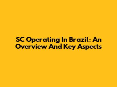SC Operating In Brazil: An Overview And Key Aspects