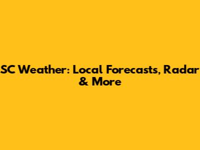 SC Weather: Local Forecasts, Radar & More