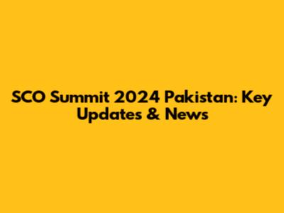 SCO Summit 2024 Pakistan: Key Updates & News