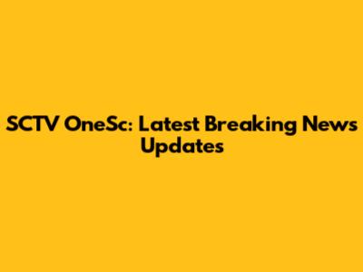 SCTV OneSc: Latest Breaking News Updates