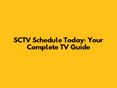 SCTV Schedule Today: Your Complete TV Guide