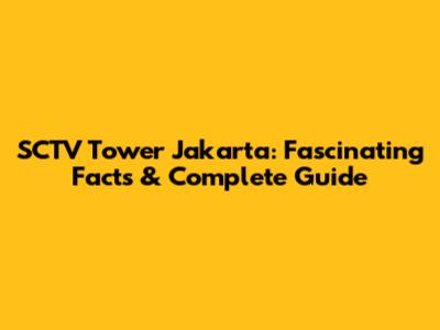 SCTV Tower Jakarta: Fascinating Facts & Complete Guide