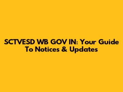 SCTVESD WB GOV IN: Your Guide To Notices & Updates