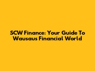 SCW Finance: Your Guide To Wausau's Financial World