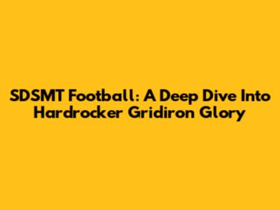 SDSMT Football: A Deep Dive Into Hardrocker Gridiron Glory