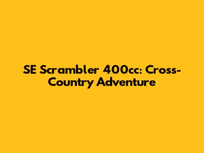 SE Scrambler 400cc: Cross-Country Adventure