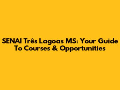 SENAI Três Lagoas MS: Your Guide To Courses & Opportunities