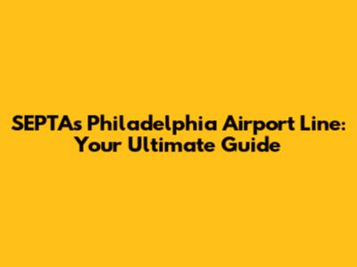 SEPTA's Philadelphia Airport Line: Your Ultimate Guide
