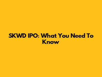 SKWD IPO: What You Need To Know