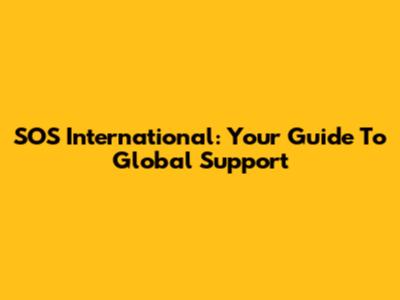 SOS International: Your Guide To Global Support