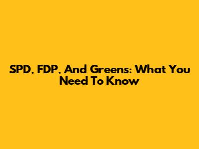 SPD, FDP, And Greens: What You Need To Know