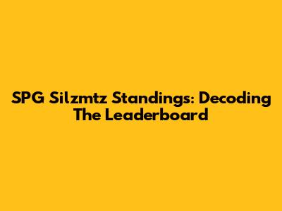 SPG Silzmtz Standings: Decoding The Leaderboard