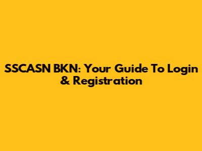 SSCASN BKN: Your Guide To Login & Registration