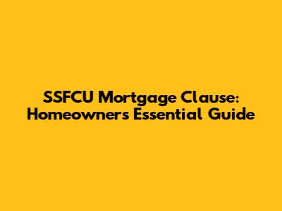 SSFCU Mortgage Clause: Homeowner's Essential Guide
