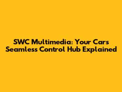 SWC Multimedia: Your Car's Seamless Control Hub Explained