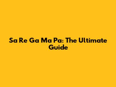 Sa Re Ga Ma Pa: The Ultimate Guide