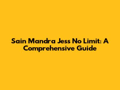 Sain Mandra Jess No Limit: A Comprehensive Guide