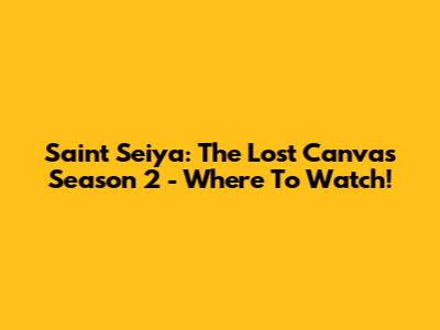 Saint Seiya: The Lost Canvas Season 2 - Where To Watch!