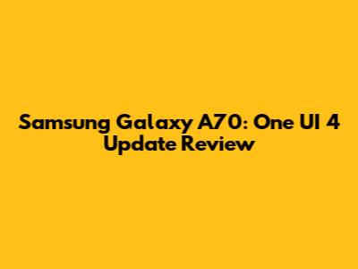 Samsung Galaxy A70: One UI 4 Update Review