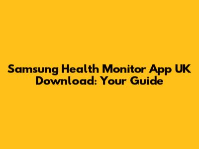 Samsung Health Monitor App UK Download: Your Guide
