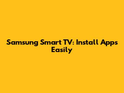 Samsung Smart TV: Install Apps Easily