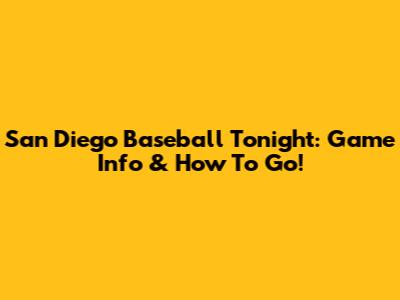 San Diego Baseball Tonight: Game Info & How To Go!
