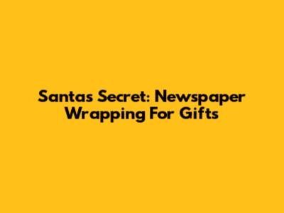 Santa's Secret: Newspaper Wrapping For Gifts