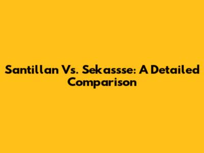 Santillan Vs. Sekassse: A Detailed Comparison