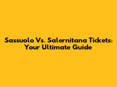 Sassuolo Vs. Salernitana Tickets: Your Ultimate Guide